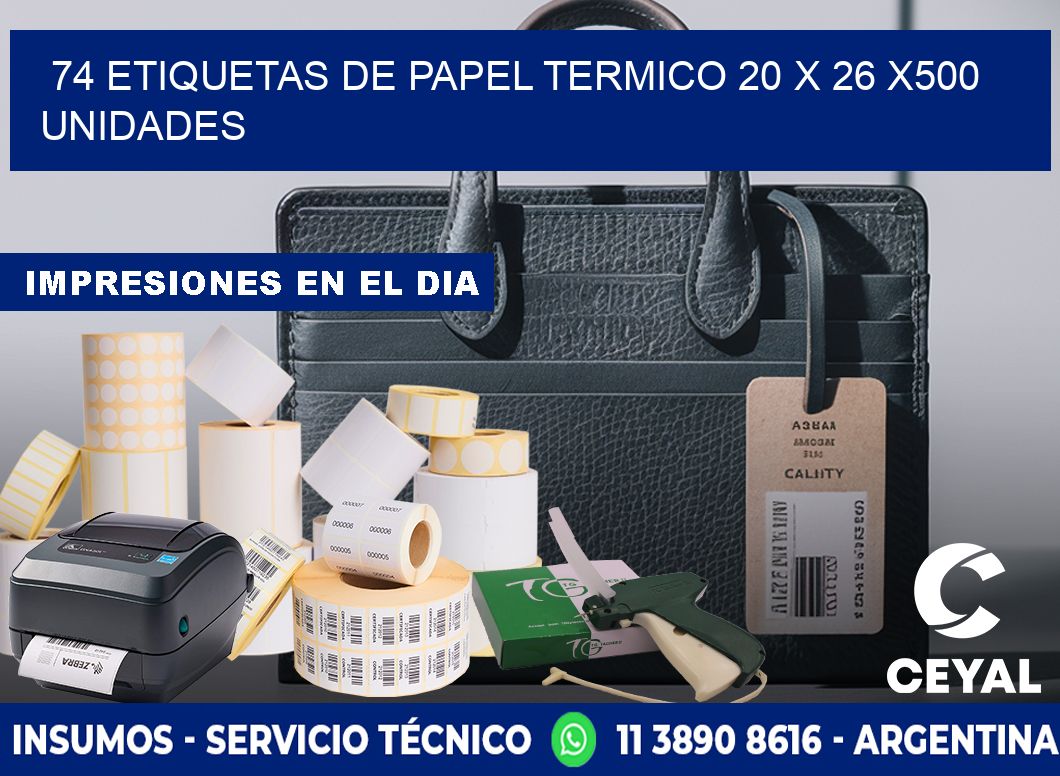 74 ETIQUETAS DE PAPEL TERMICO 20 x 26 x500 UNIDADES