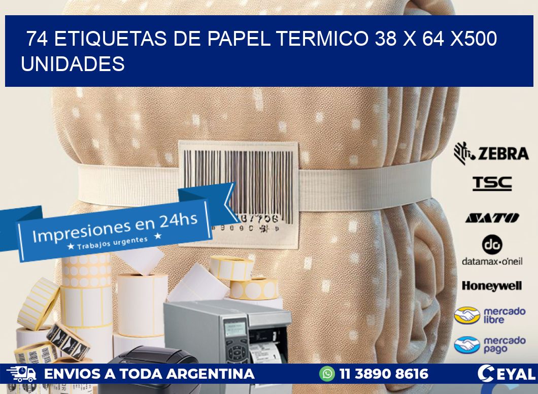 74 ETIQUETAS DE PAPEL TERMICO 38 x 64 x500 UNIDADES