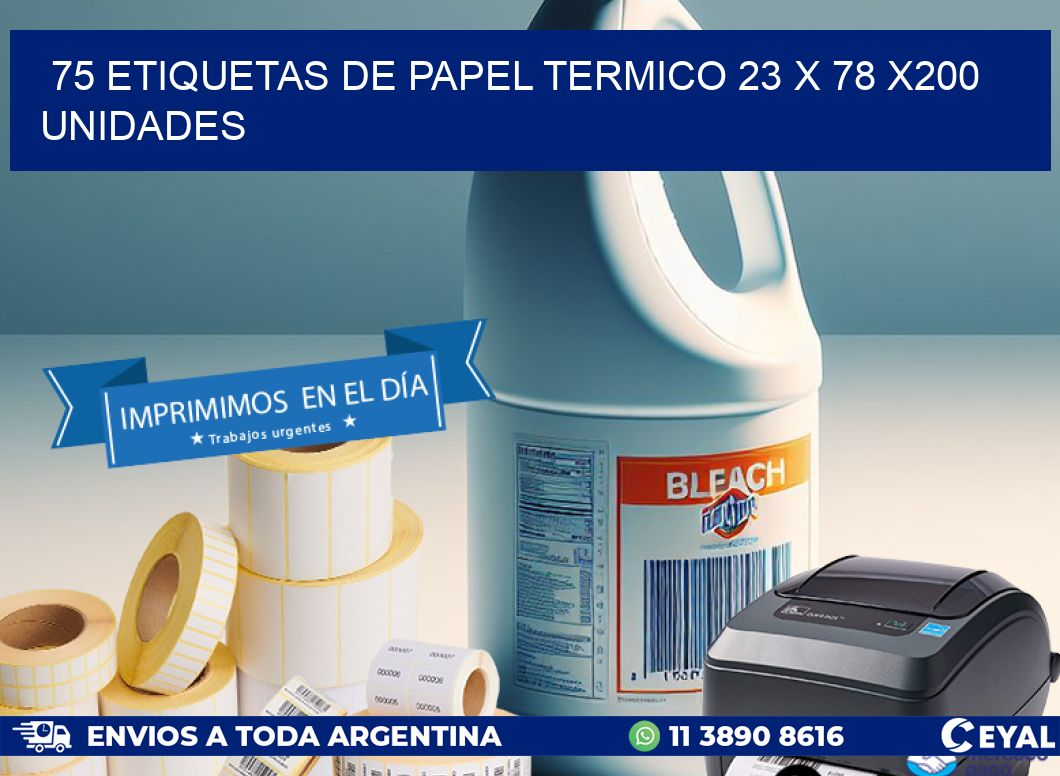 75 ETIQUETAS DE PAPEL TERMICO 23 x 78 x200 UNIDADES