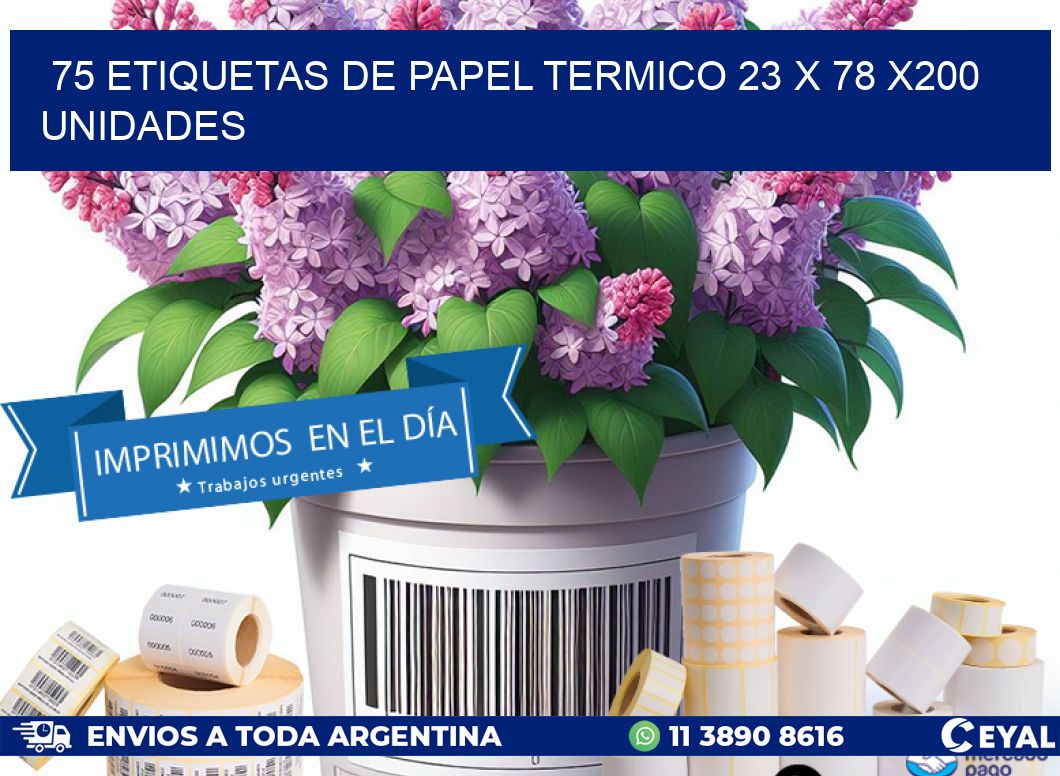 75 ETIQUETAS DE PAPEL TERMICO 23 x 78 x200 UNIDADES