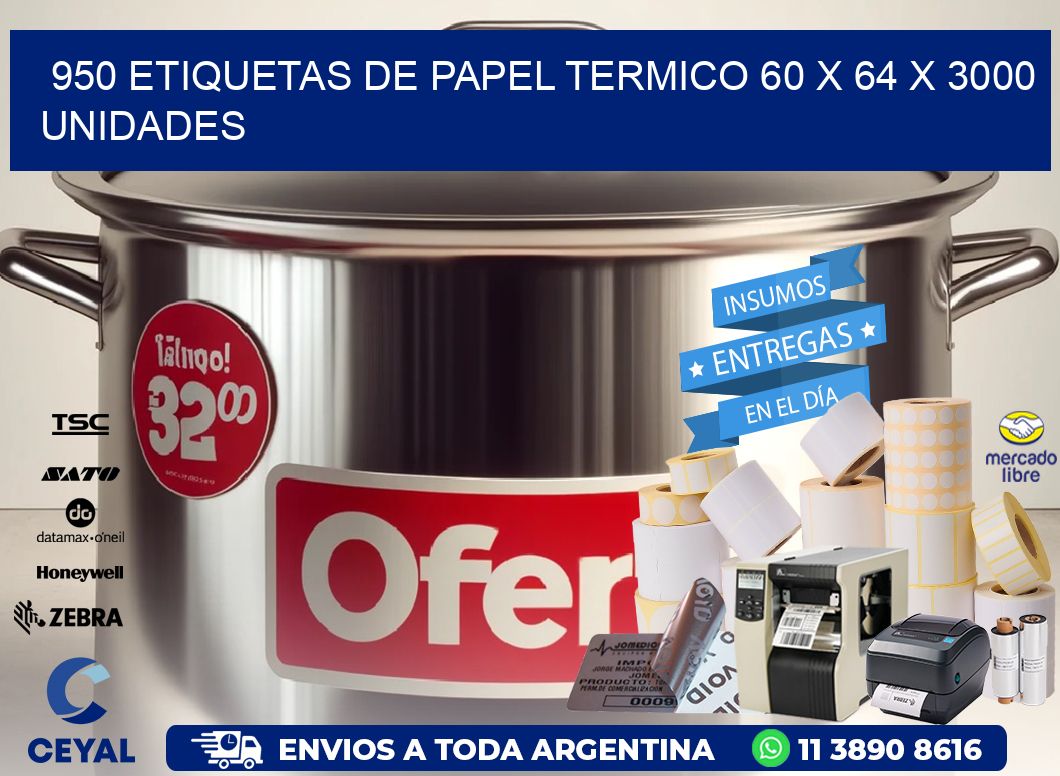 950 ETIQUETAS DE PAPEL TERMICO 60 x 64 X 3000 UNIDADES